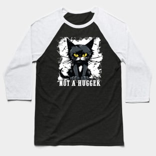 Not A Hugger - Sarcastic Disgruntled Kitty Baseball T-Shirt